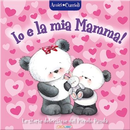 Io e la mia mamma! Amici cuccioli. Ediz. illustrata - copertina