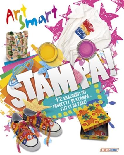 Stampa! Art smart. Ediz. illustrata - Tracy Bunkers,Tom Connell - copertina