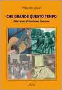 Che grande questo tempo. Dieci anni di «Facciamo canzone» - Philippe Chellini,Enrico Zoi - copertina