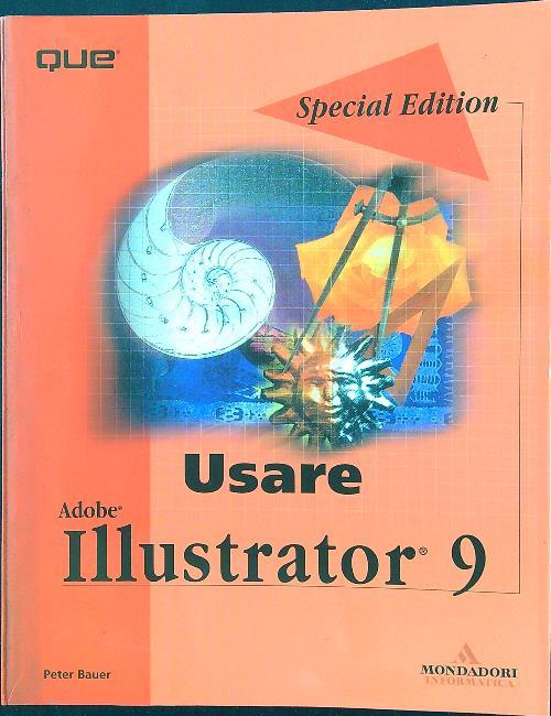 Usare Adobe Illustrator 9. Special Edition. Con CD-ROM