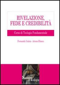 Rivelazione, fede e credibilità. Corso di teologia fondamentale - Fernando Ocáriz,Arturo Blanco - copertina