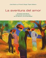 La aventura del amor. Itinerarios educativos para formar en la armonía de los afectos y de la sexualidad
