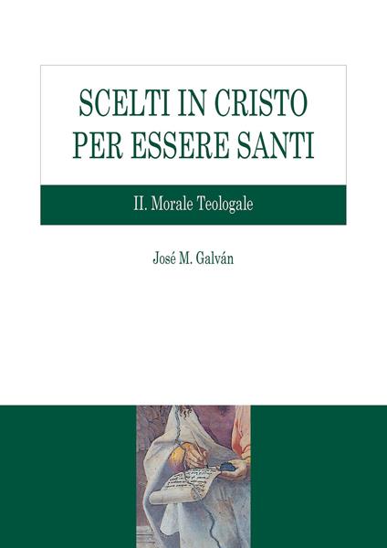 Scelti in Cristo per essere santi. Vol. 2: Morale teologale. - José M. Galván - copertina
