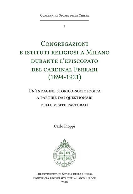 Congregazioni e Istituti religiosi a Milano durante l'episcopato del cardinal Ferrari (1894-1921). Un'indagine storico-sociologica a partire dai questionari delle visite pastorali - Carlo Pioppi - copertina