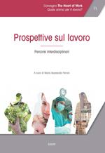 Atti del Convegno «The heart of work» (Roma, 19-20 ottobre 2017). Vol. 1: Prospettive sul lavoro. Percorsi interdisciplinari.