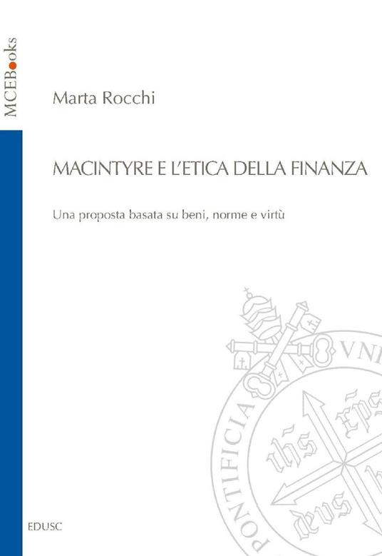 MacIntyre e l'etica della finanza. Una proposta basata su beni, norme e virtù - Marta Rocchi - ebook