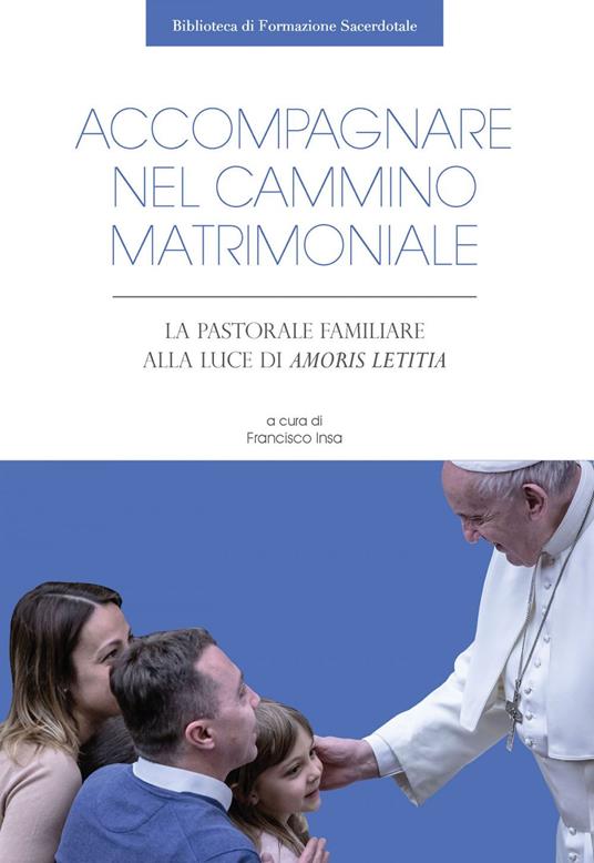 Accompagnare nel cammino matrimoniale. La pastorale familiare alla luce di «Amoris laetitia» - Francisco Javier Insa Gómez - ebook