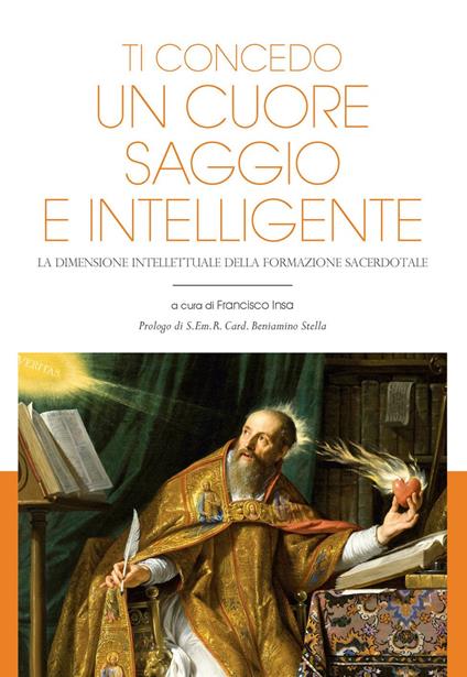 Ti concedo un cuore saggio e intelligente. La dimensione intellettuale della formazione sacerdotale - Francisco Javier Insa Gómez - ebook