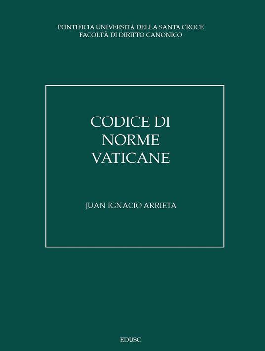 Codice di norme vaticane. Ordinamento giuridico dello Stato della Città del Vaticano - Juan Ignacio Arrieta - copertina