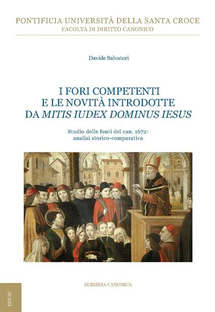 I fori competenti e le novità introdotte da Mitis Iudex Dominus Iesus. Studio delle fonti del can. 1672: analisi storico-comparativa - Davide Salvatori - ebook
