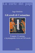 Gli eredi di Costantino. Il papato, il Laterano e la propaganda visiva nel XII secolo