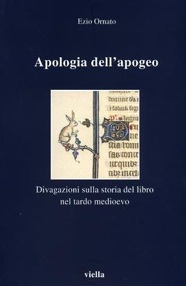 Apologia dell'apogeo. Divagazioni sulla storia del libro nel tardo Medioevo - Ezio Ornato - 4