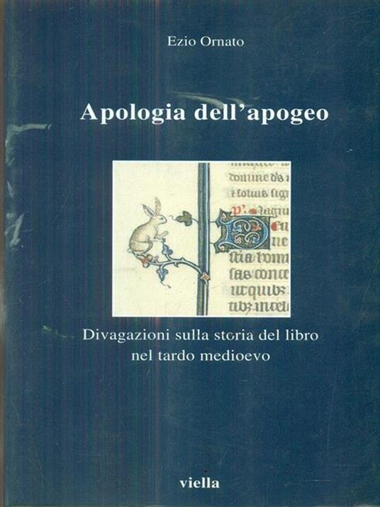 Apologia dell'apogeo. Divagazioni sulla storia del libro nel tardo Medioevo - Ezio Ornato - 3