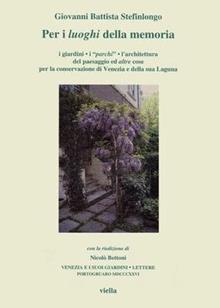 Per i luoghi della memoria. I giardini, i «Parchi», l'architettura del paesaggio ed altre cose per la conservazione di Venezia e della sua laguna