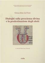 Dialoghi sulla prescienza divina e la predestinazione degli eletti. Testo latino a fronte