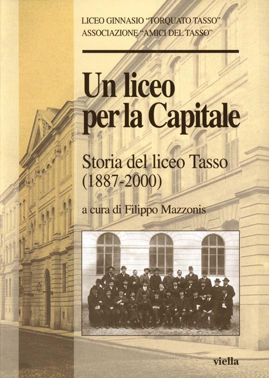 Un liceo per la capitale. Storia del Liceo Tasso (1887-2000) - Filippo Mazzonis - copertina