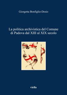 La politica archivistica del Comune di Padova dal XIII al XIX secolo