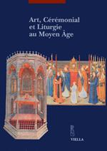 Art, cérémonial et liturgie au Moyen Âge. Actes du Colloque (Lausanne-Fribourg, mars-mai 2000)
