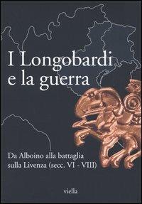 I Longobardi e la guerra. Da Alboino alla battaglia sulla Livenza (secc. VI-VIII)