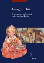 Imago urbis. L'immagine della città nella storia d'Italia. Atti del Convegno (Bologna, 5-7 settembre 2001)