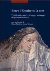 Entre l'empire et la mer. Traditions locales et échanges artisthiques (Moyen Age-Renaiassance). Ediz. francese - copertina
