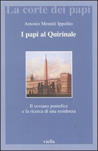 I papi al Quirinale. Il sovrano pontefice e la ricerca di una residenza - Antonio Menniti Ippolito - copertina