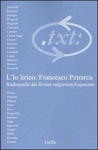 Critica del testo. Vol. 6/1: L'io lirico: Francesco Petrarca. Radiografia dei Rerum vulgarium fragmenta