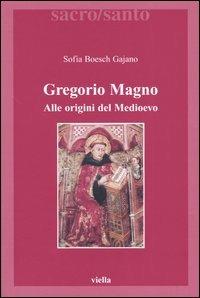 Gregorio Magno. Alle origini del Medioevo - Sofia Boesch Gajano - copertina