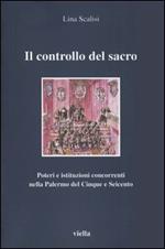 Il controllo del sacro. Poteri e istituzioni concorrenti nella Palermo del Cinque e Seicento