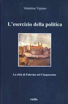 L'esercizio della politica. La città di Palermo nel Cinquecento