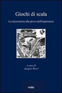 Giochi di scala. La microstoria alla prova dell'esperienza - copertina