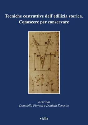 Tecniche costruttive dell'edilizia storica. Conoscere per conservare - copertina