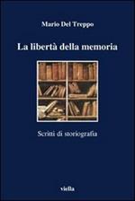 La libertà della memoria. Scritti di storiografia