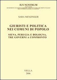 Giuristi e politica nei comuni di popolo. Siena, Perugia e Bologna: tre governi a confronto - Sara Menzinger - copertina