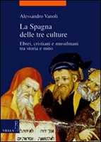 La Spagna delle tre culture. Ebrei, cristiani e musulmani tra storia e mito