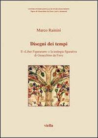 Disegni dei tempi. Il «Liber Figurarum» e la teologia figurativa di Gioacchino da Fiore - Marco Rainini - copertina