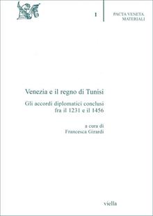 Venezia e il regno di Tunisi. Gli accordi diplomatici conclusi tra il 1231 e il 1465