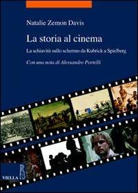 La storia al cinema. La schiavitù sullo schermo da Kubrick a Spielberg - Natalie Zemon Davis - copertina