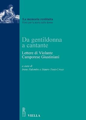 Da gentildonna a cantante. Lettere di Violante Camporese Giustiniani - copertina