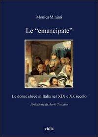 Le «emancipate». Le donne ebree in Italia nel XIX e XX secolo - Monica Miniati - copertina