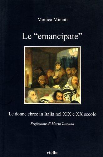 Le «emancipate». Le donne ebree in Italia nel XIX e XX secolo - Monica Miniati - 2