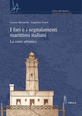 I fari e i segnalamenti marittimi italiani. La costa adriatica. Con CD-ROM - Luciano Massariolo,Guglielmo Zanelli - copertina
