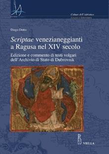 Scriptae venezianeggianti a Ragusa nel XVI secolo. Edizione e commento di testi volgari dell'Archivio di Stato di Dubrovnik