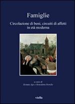 Famiglie. Circolazione di beni, circuiti di affetti in età moderna