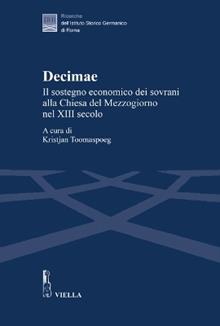 Decimae. Il sostegno economico dei sovrani alla Chiesa del Mezzogiorno nel XIII secolo. Dai lasciti di Eduard Sthamer e Norbert Kamp