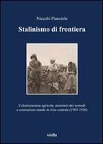 Stalinismo di frontiera. Colonizzazione agricola, sterminio dei nomadi e costruzione statale in Asia centrale (1905-1936)