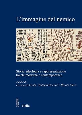 L' immagine del nemico. Storia, ideologia e rappresentazione tra età moderna e contemporanea - copertina
