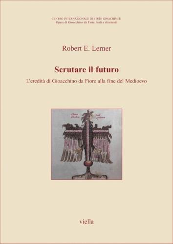 Scrutare il futuro. L'eredità di Gioacchino Da Fiore alla fine del Medioevo - Robert E. Lerner - copertina