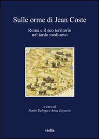 Sulle orme di Jean Coste. Roma e il suo territorio nel tardo Medioevo - copertina