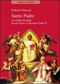 Santo padre. La santità del papa da San Pietro a Giovanni Paolo II - Roberto Rusconi - copertina